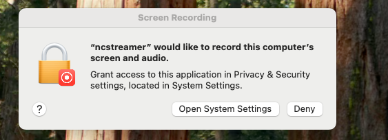 macOS Screen Recording prompt for ncstreamer — choose Open System Settings, not Deny